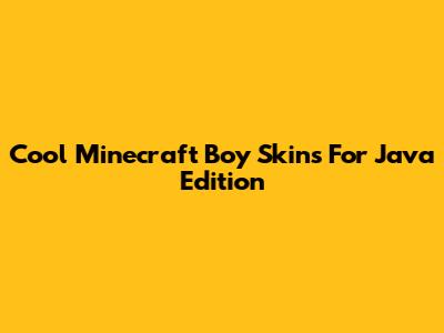Cool Minecraft Boy Skins For Java Edition