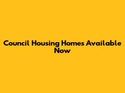 Council Housing Homes Available Now