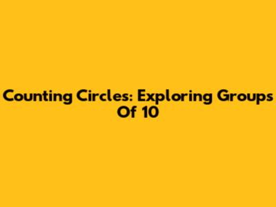 Counting Circles: Exploring Groups Of 10