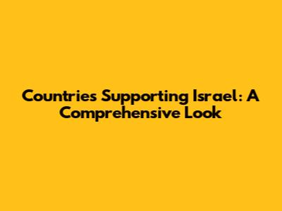 Countries Supporting Israel: A Comprehensive Look