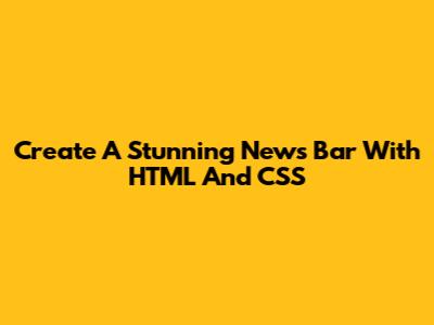 Create A Stunning News Bar With HTML And CSS