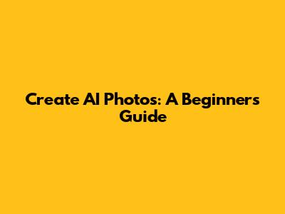 Create AI Photos: A Beginner's Guide