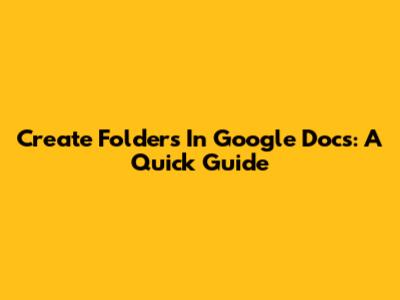 Create Folders In Google Docs: A Quick Guide
