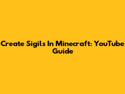 Create Sigils In Minecraft: YouTube Guide