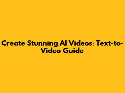 Create Stunning AI Videos: Text-to-Video Guide
