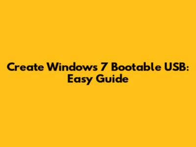 Create Windows 7 Bootable USB: Easy Guide