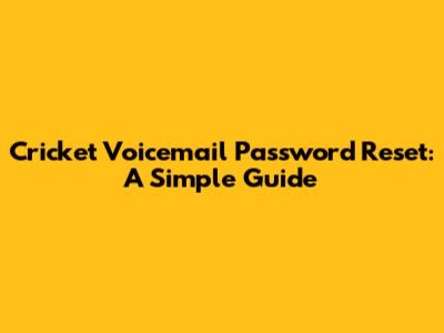 Cricket Voicemail Password Reset: A Simple Guide