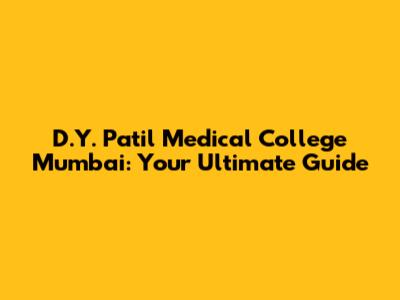 D.Y. Patil Medical College Mumbai: Your Ultimate Guide