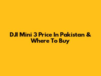 DJI Mini 3 Price In Pakistan & Where To Buy