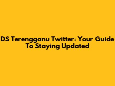 DS Terengganu Twitter: Your Guide To Staying Updated