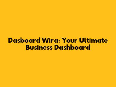 Dasboard Wira: Your Ultimate Business Dashboard