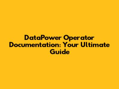 DataPower Operator Documentation: Your Ultimate Guide