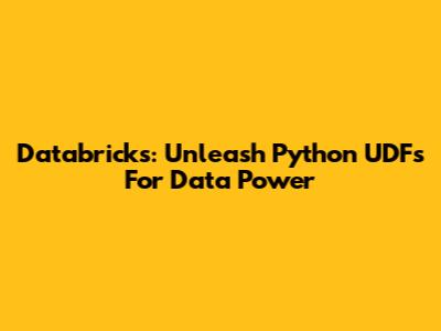 Databricks: Unleash Python UDFs For Data Power
