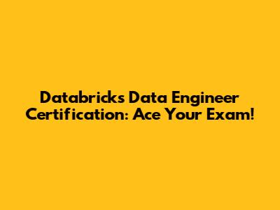 Databricks Data Engineer Certification: Ace Your Exam!