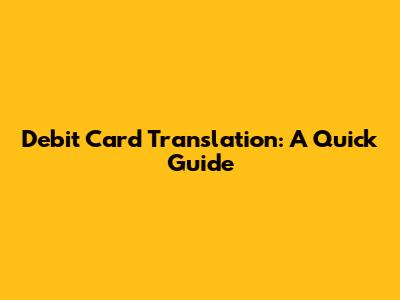 Debit Card Translation: A Quick Guide
