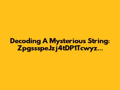 Decoding A Mysterious String: ZpgssspeJzj4tDP1Tcwyz...