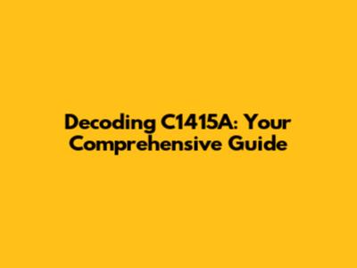 Decoding C1415A: Your Comprehensive Guide