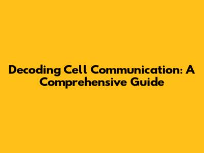 Decoding Cell Communication: A Comprehensive Guide