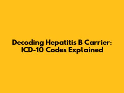 Decoding Hepatitis B Carrier: ICD-10 Codes Explained