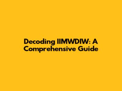 Decoding IIMWDIW: A Comprehensive Guide