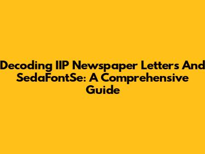 Decoding IIP Newspaper Letters And SedaFontSe: A Comprehensive Guide