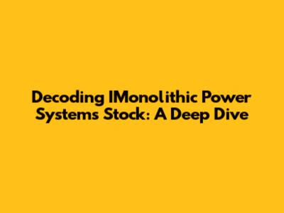 Decoding IMonolithic Power Systems Stock: A Deep Dive