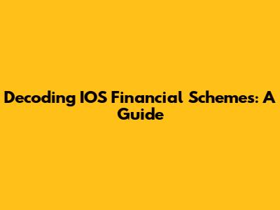 Decoding IOS Financial Schemes: A Guide