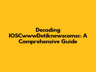 Decoding IOSCwwwDetiknewscomsc: A Comprehensive Guide