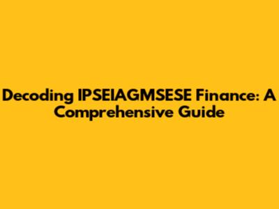 Decoding IPSEIAGMSESE Finance: A Comprehensive Guide