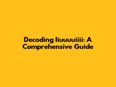Decoding Iiuuuuiiii: A Comprehensive Guide
