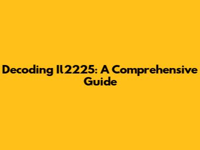 Decoding Il2225: A Comprehensive Guide