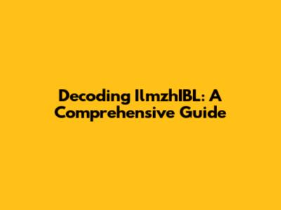 Decoding IlmzhIBL: A Comprehensive Guide