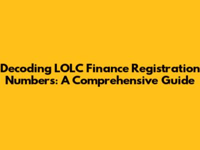 Decoding LOLC Finance Registration Numbers: A Comprehensive Guide