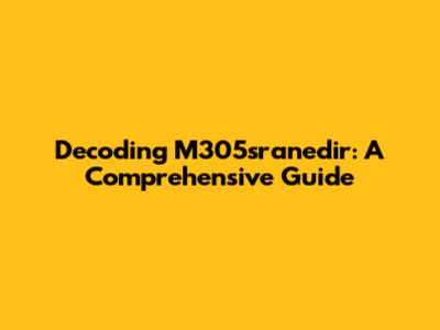 Decoding M305sranedir: A Comprehensive Guide
