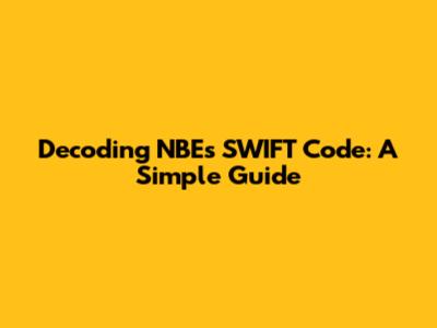 Decoding NBE's SWIFT Code: A Simple Guide