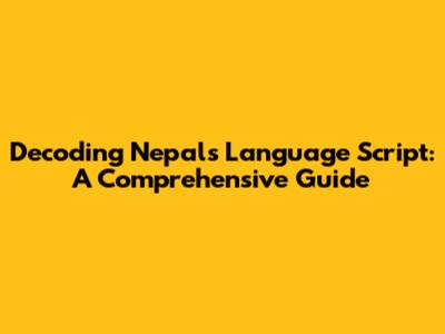 Decoding Nepal's Language Script: A Comprehensive Guide