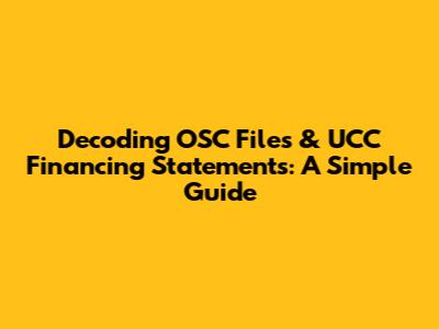 Decoding OSC Files & UCC Financing Statements: A Simple Guide