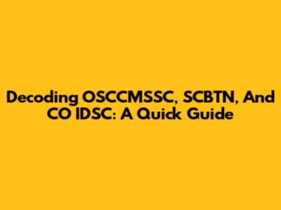 Decoding OSCCMSSC, SCBTN, And CO IDSC: A Quick Guide