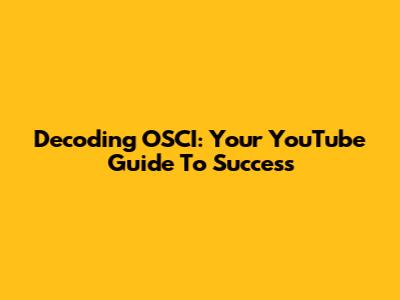 Decoding OSCI: Your YouTube Guide To Success