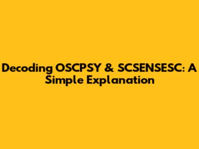 Decoding OSCPSY & SCSENSESC: A Simple Explanation