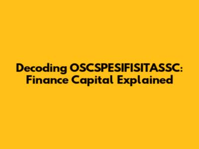 Decoding OSCSPESIFISITASSC: Finance Capital Explained