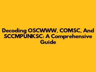 Decoding OSCWWW, COMSC, And SCCMPUNKSC: A Comprehensive Guide