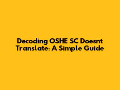 Decoding OSHE SC Doesn't Translate: A Simple Guide