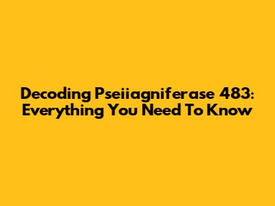 Decoding Pseiiagniferase 483: Everything You Need To Know
