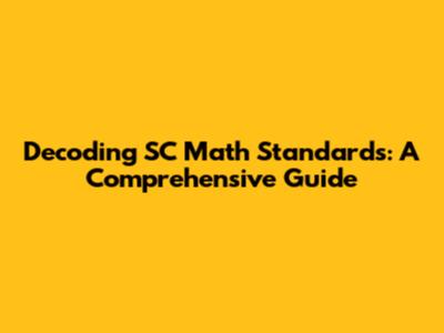 Decoding SC Math Standards: A Comprehensive Guide