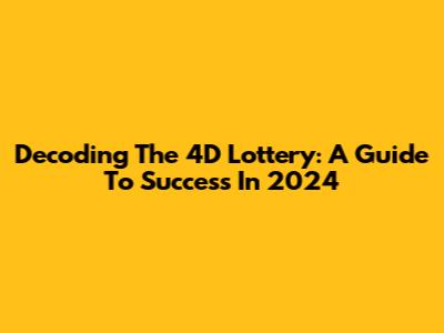 Decoding The 4D Lottery: A Guide To Success In 2024