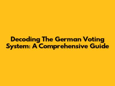 Decoding The German Voting System: A Comprehensive Guide