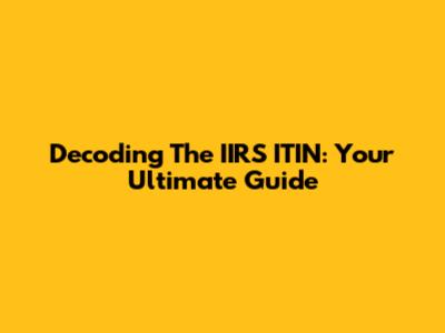 Decoding The IIRS ITIN: Your Ultimate Guide