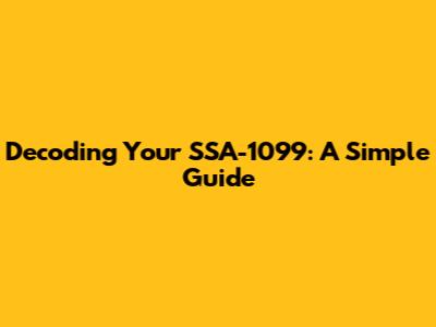 Decoding Your SSA-1099: A Simple Guide