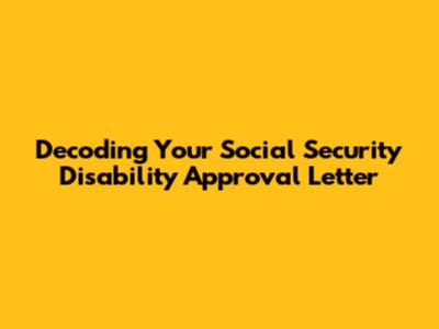 Decoding Your Social Security Disability Approval Letter